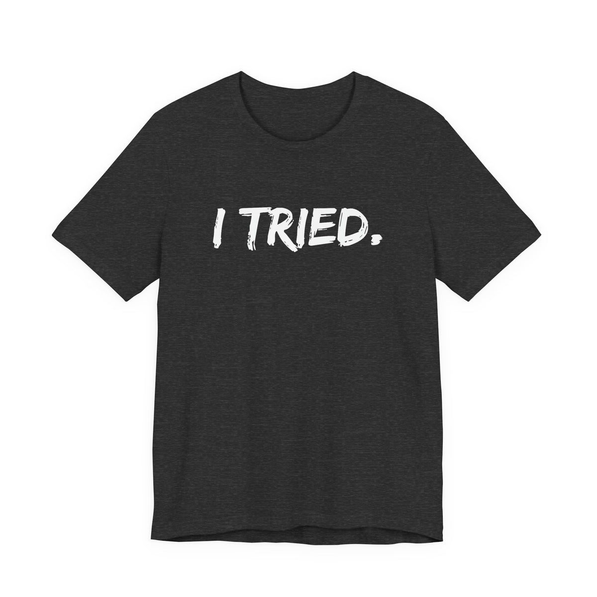 I Tried. Tee