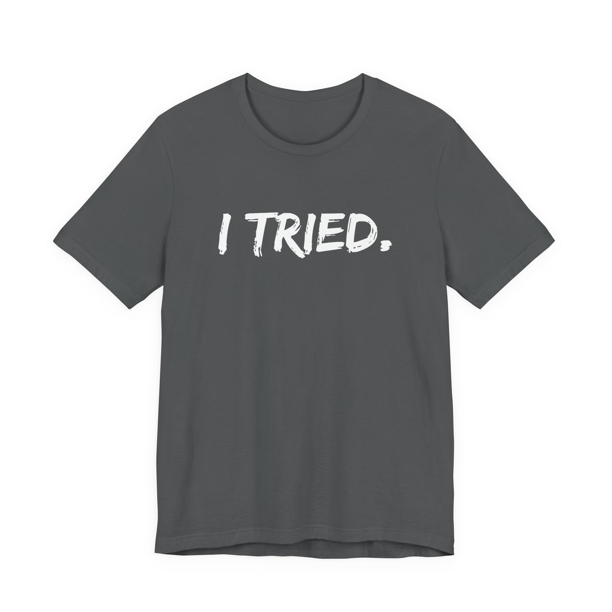 I Tried. Tee