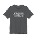 The Bar Was Low. I Negotiated. Tee